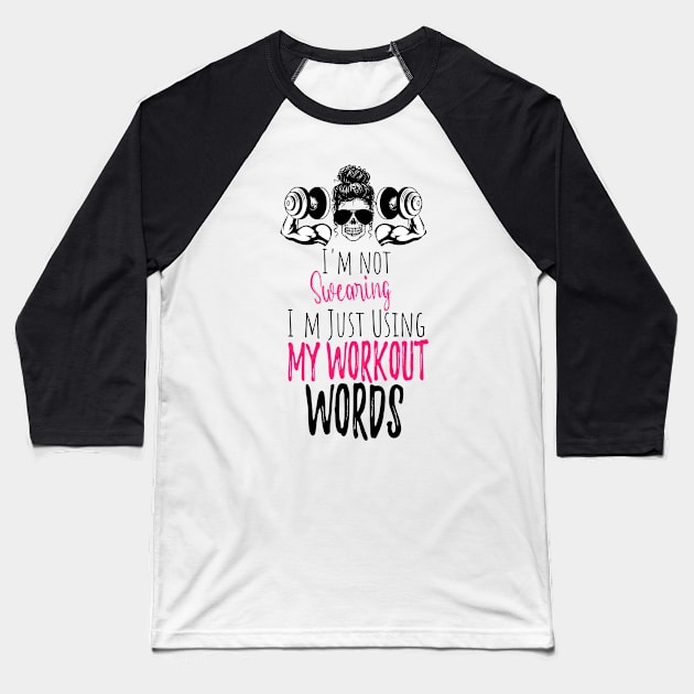 I'm Not Swearing I'm Using my Workout Words - Funny Motivational Saying Baseball T-Shirt by WassilArt